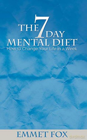 The Seven Day Mental Diet: How to Change Your Life in a Week - Emmet Fox [KSIĄŻKA]