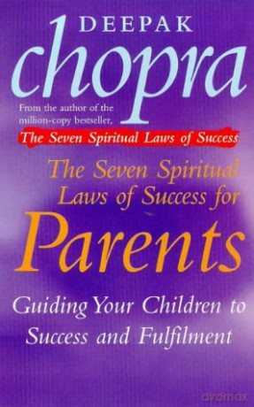 The Seven Spiritual Laws Of Success For Parents: Guiding your Children to success and Fulfilment - Dr Deepak Chopra [KSIĄŻKA]