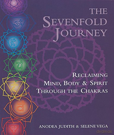 The Sevenfold Journey: Reclaiming Mind, Body and Spirit Through the Chakras - Anodea Judith [KSIĄŻKA]