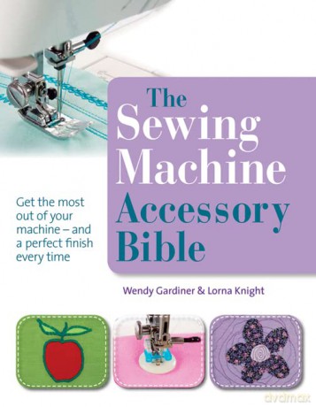 The Sewing Machine Accessory Bible - Wendy Gardiner [KSIĄŻKA]