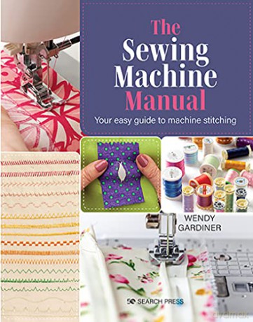 The Sewing Machine Manual: Your easy guide to machine stitching - Wendy Gardiner [KSIĄŻKA]