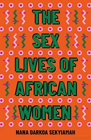 The Sex Lives of African Women - Nana Darkoa Sekyiamah [KSIĄŻKA]