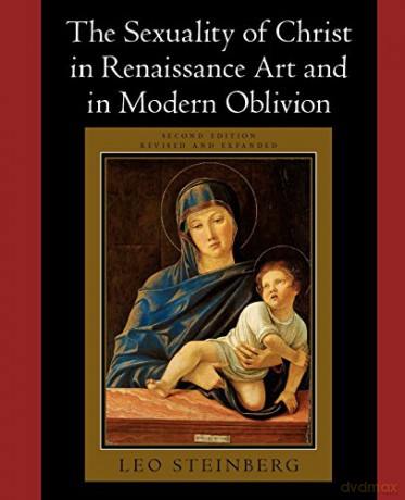 The Sexuality of Christ in Renaissance Art and in Modern Oblivion - Leo Steinberg [KSIĄŻKA]