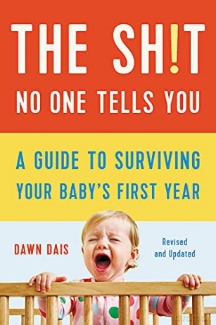 The Sh!t No One Tells You (Revised): A Guide to Surviving Your Baby's First Year: 1 - Dawn Dais [KSIĄŻKA]