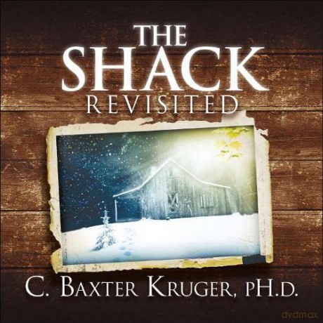 The Shack Revisited.: There Is More Going On Here than You Ever Dared to Dream - C. Baxter Kruger [KSIĄŻKA]