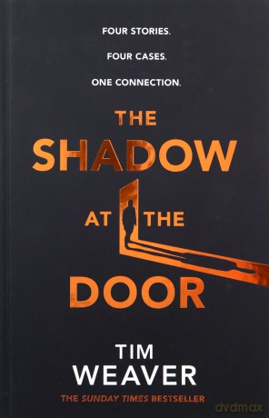 The Shadow at the Door: Four cases. One connection. The gripping David Raker short story collection - Tim Weaver [KSIĄŻKA]