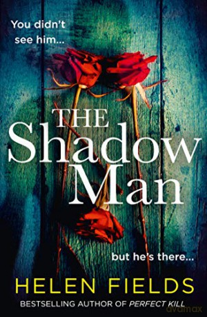 The Shadow Man: The most gripping crime thriller of 2021 from the bestselling author of books like Perfect Remains - Helen Fields [KSIĄŻKA]