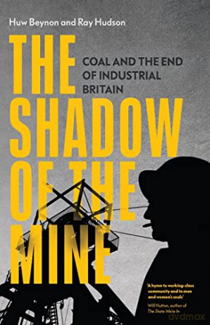 The Shadow of the Mine: Coal and the End of Industrial Britain - Ray Hudson [KSIĄŻKA]