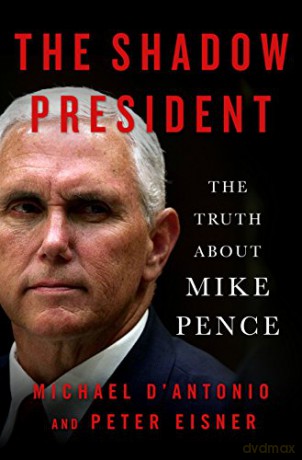The Shadow President: The Truth about Mike Pence [KSIĄŻKA]