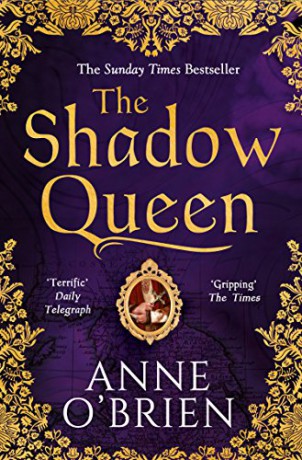 The Shadow Queen: A gripping escapist historical romance from the Sunday Times bestselling fiction author - Anne O'Brien [KSIĄŻKA]