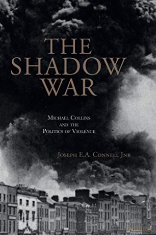 The Shadow War: Michael Collins and the Politics of Violence - Joseph E.A. Connell Jnr [KSIĄŻKA]
