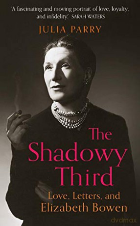 The Shadowy Third: Love, Letters, and Elizabeth Bowen - Winner of the RSL Christopher Bland Prize - Julia Parry [KSIĄŻKA]
