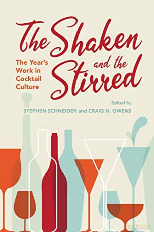 The Shaken and the Stirred: The Year's Work in Cocktail Culture (The Year's Work: Studies in Fan Culture and Cultural Theory) - Stephen Schneider [KSIĄŻKA]