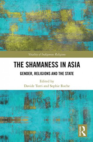 The Shamaness in Asia: Gender, Religions and the State: Gender, Religion and the State (Vitality of Indigenous Religions) - Davide Torri [KSIĄŻKA]