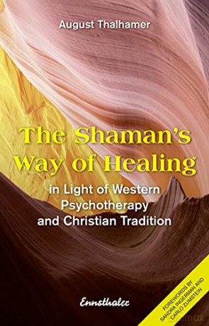 The Shaman's Way of Healing: In Light of Western Psychotherapy and Christian Tradition - August Thalhamer, [KSIĄŻKA]