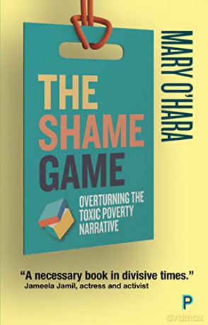 The Shame Game: Overturning the Toxic Poverty Narrative - Mary O'Hara [KSIĄŻKA]