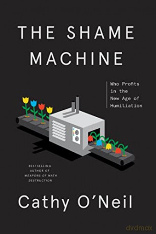 The Shame Machine: Who Profits in the New Age of Humiliation - Cathy O'Neil [KSIĄŻKA]