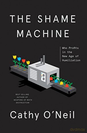 The Shame Machine: Who Profits in the New Age of Humiliation [KSIĄŻKA]