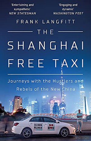 The Shanghai Free Taxi: Journeys with the Hustlers and Rebels of the New China - Frank Langfitt [KSIĄŻKA]