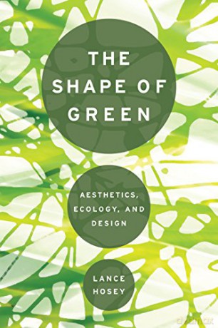 The Shape of Green: Aesthetics, Ecology, and Design - Lance Hosey [KSIĄŻKA]