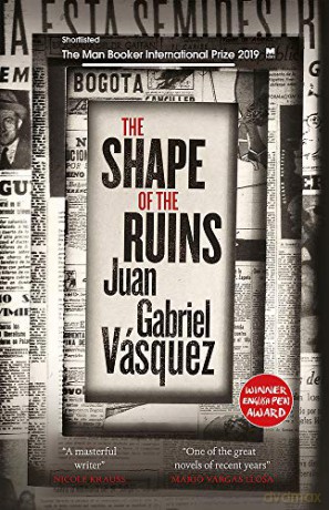 The Shape of the Ruins: Shortlisted for the Man Booker International Prize 2019 - Juan Gabriel Vásquez [KSIĄŻKA]