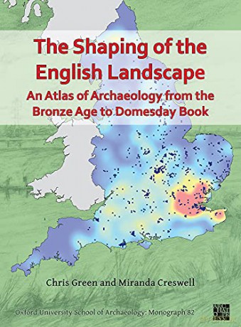 The Shaping of the English Landscape: An Atlas of Archaeology from the Bronze Age to Domesday Book (Oxford University School of Archaeology: Monograph Series) - Chris Green [KSIĄŻKA]