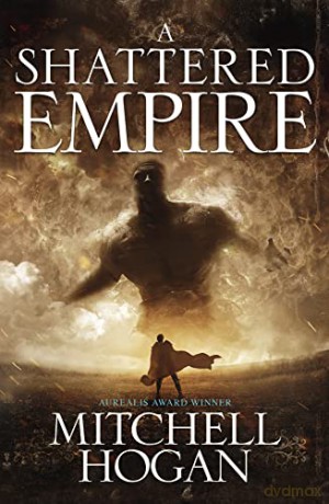 The Shattered Empire (Sorcery Ascendant Sequence): 03 - Mitchell Hogan [KSIĄŻKA]