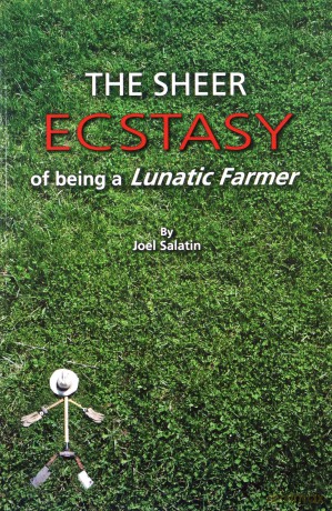 The Sheer Ecstasy of Being a Lunatic Farmer - Joel Salatin [KSIĄŻKA]