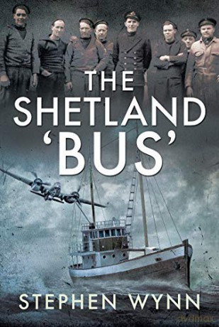 The Shetland 'Bus': Transporting Secret Agents Across the North Sea in WW2 - Stephen Wynn [KSIĄŻKA]