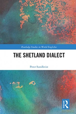 The Shetland Dialect (Routledge Studies in World Englishes) - Peter Sundkvist [KSIĄŻKA]