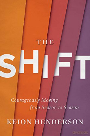 The Shift: Courageously Moving from Season to Season - Keion Henderson [KSIĄŻKA]