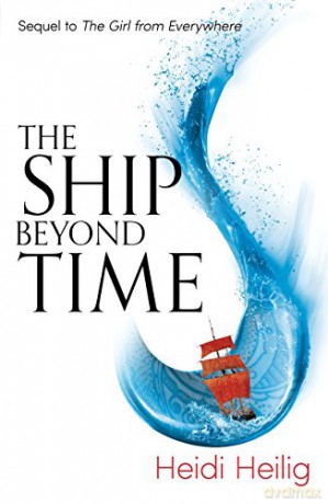 The Ship Beyond Time: The thrilling sequel to The Girl From Everywhere - Heidi Heilig [KSIĄŻKA]