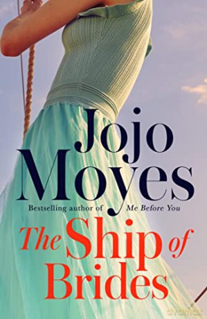 The Ship of Brides: 'Brimming over with friendship, sadness, humour and romance, as well as several unexpected plot twists' - Daily Mail - Jojo Moyes [KSIĄŻKA]