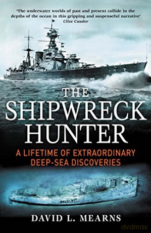 The Shipwreck Hunter: A lifetime of extraordinary deep-sea discoveries - David L. Mearns [KSIĄŻKA]