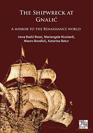 The Shipwreck of Gnalić: A Mirror to the Renaissance World - Katarina Batur [KSIĄŻKA]