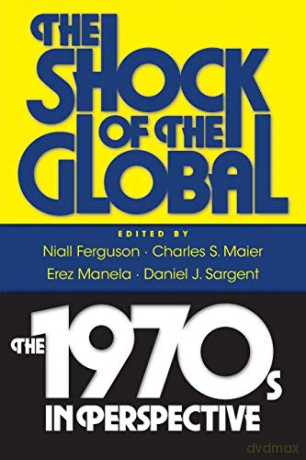 The Shock of the Global: The 1970s in Perspective - Niall Ferguson [KSIĄŻKA]