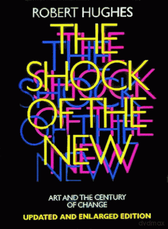 The Shock of the New: Art and the Century of Change - Robert Hughes [KSIĄŻKA]