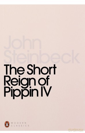 The Short Reign of Pippin IV: A Fabrication (Penguin Modern Classics) - Mr John Steinbeck [KSIĄŻKA]
