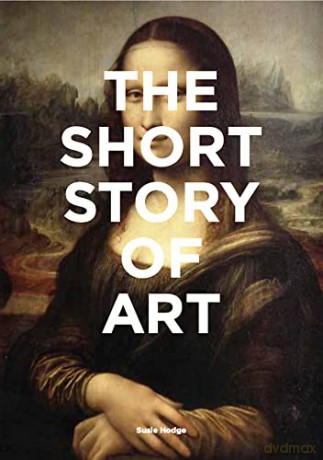 The Short Story of Art: A Pocket Guide to Key Movements, Works, Themes & Techniques - Susie Hodge [KSIĄŻKA]