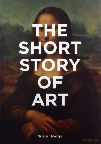 The Short Story of Art: A Pocket Guide to Key Movements, Works, Themes & Techniques - Susie Hodge [KSIĄŻKA]