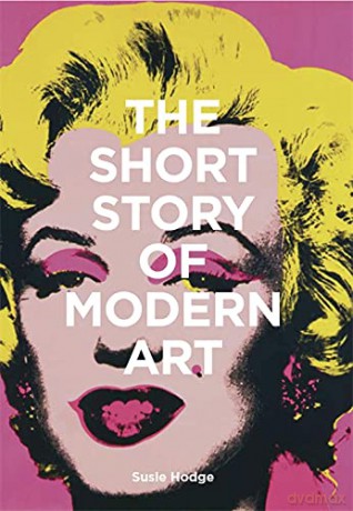 The Short Story of Modern Art: A Pocket Guide to Key Movements, Works, Themes and Techniques - Susie Hodge [KSIĄŻKA]