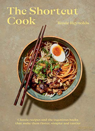 The Shortcut Cook: Classic recipes and the ingenious hacks that make them faster, simpler and tastier - Rosie Reynolds [KSIĄŻKA]