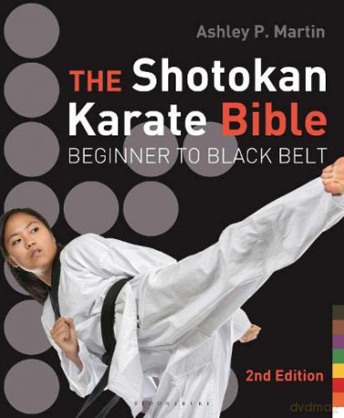 The Shotokan Karate Bible 2nd edition: Beginner to Black Belt - Ashley P. Martin [KSIĄŻKA]