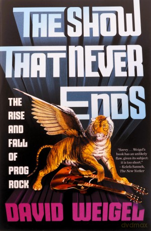 The Show That Never Ends: The Rise and Fall of Prog Rock - David Weigel [KSIĄŻKA]