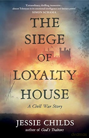 The Siege of Loyalty House: A new history of the English Civil War - Jessie Childs [KSIĄŻKA]
