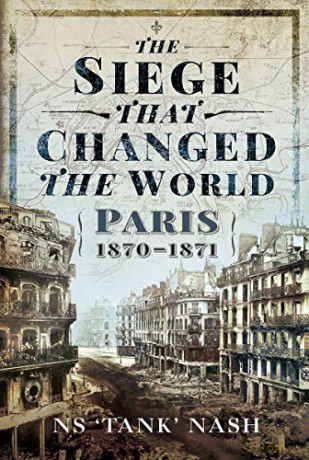 The Siege that Changed the World: Paris, 1870-1871 - N S Nash [KSIĄŻKA]