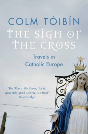The Sign of the Cross: Travels in Catholic Europe - Colm Toibin [KSIĄŻKA]