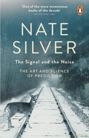The Signal and the Noise: The Art and Science of Prediction - Nate Silver [KSIĄŻKA]