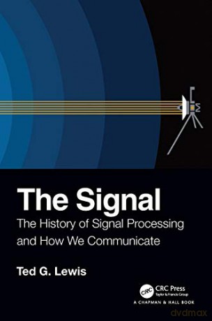 The Signal: The History of Signal Processing and How We Communicate - Ted G Lewis [KOMIKS]