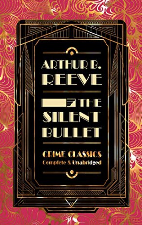 The Silent Bullet (Flame Tree Collectable Crime Classics) - Arthur B. Reeve [KSIĄŻKA]